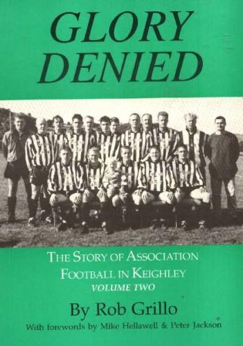 The Story of Association Football in Keighley: Glory Denied v. 2 (Paperback)