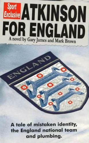 Atkinson for England: A Tale of Mistaken Identity, the England National Team and Plumbing (Paperback)