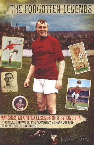 Forgotten Legends: Manchester United's Legends of a Bygone Era (Hardback)