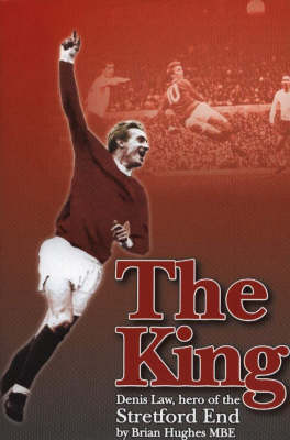 The King: Denis Law, Hero of the Stretford End (Hardback)