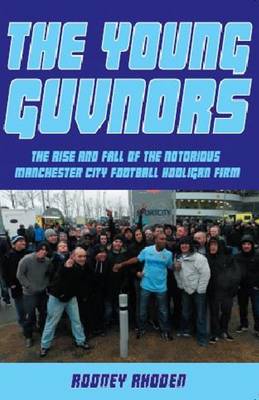 Young Guvnors: The Rise & Fall of the Notorious Manchester City Football Hooligan Firm (Paperback)