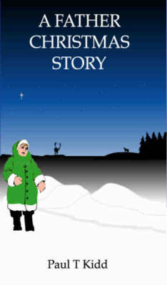 A Father Christmas Story: Being a Tale of How Father Christmas Came to be (Paperback)