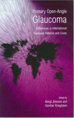 Primary Open-angle Glaucoma: Differences in International Treatment Patterns and Costs (Hardback)