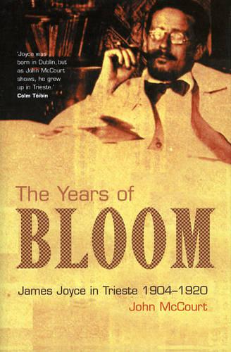 The Years of Bloom: James Joyce in Trieste 1904-1920 (Hardback)