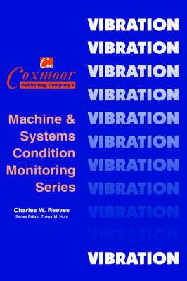The Vibration Monitoring Handbook - Coxmoor's Machine & Systems Condition Monitoring S. (Hardback)
