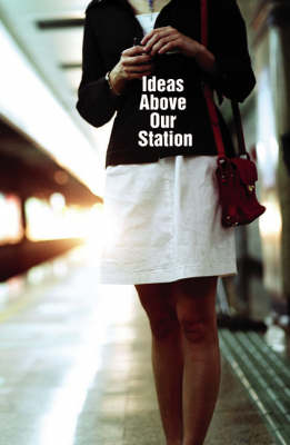 Ideas Above Our Station - Route Series of Contemporary Stories (Paperback)