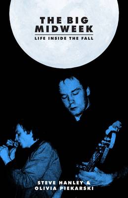 The Big Midweek: Life Inside The Fall (Hardback)