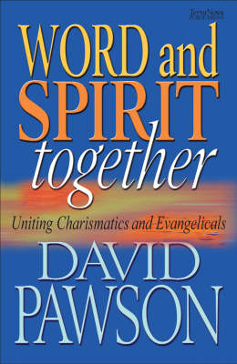 Word and Spirit Together: Uniting Charismatics and Evangelicals (Paperback)