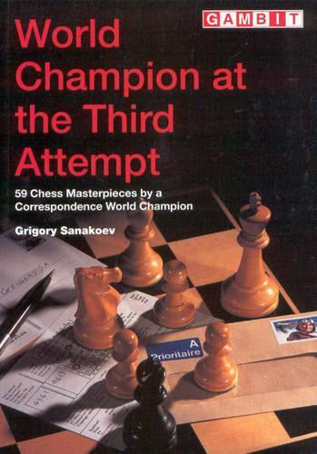 World Champion at the Third Attempt: 59 Chess Masterpieces by a Correspondence World Champion - Gambit chess (Paperback)