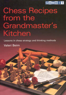 Chess Recipes from the Grandmaster's Kitchen: Lessons in Chess Strategy and Thinking Methods (Paperback)