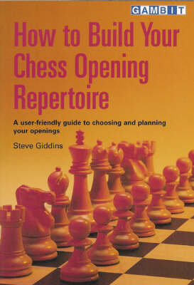 How to Build Your Chess Opening Repertoire: A User-friendly Guide to Choosing and Planning Your Openings (Paperback)