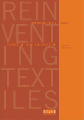Reinventing Textiles: Tradition and Innovation in Contemporary Practice - Ten Essays v. 1 (Paperback)