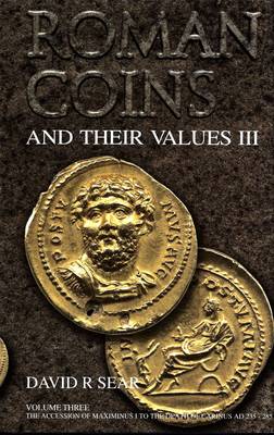 Roman Coins and Their Values Volume 3: The Accession of Maximinus I to the Death of Carinus AD 235 - 285 (Hardback)