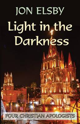 Light in the Darkness: Four Christian Apologists (Paperback)