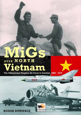 MiGs Over North Vietnam: The Vietnam Peoples Air Force in Combat 1965 - 1975 (Hardback)