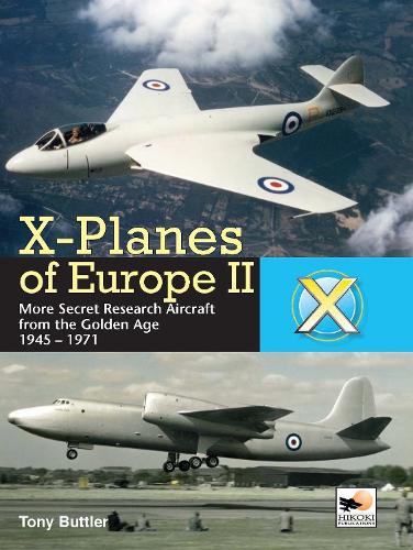 X-Planes of Europe II: Military Prototype Aircraft from the Golden Age (Hardback)