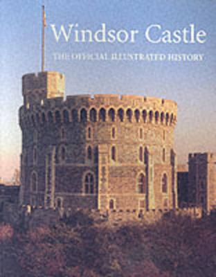 Windsor Castle: The Official Illustrated History (Paperback)