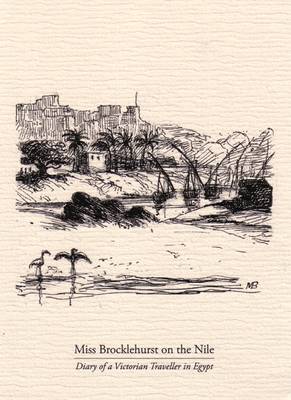 Miss Brocklehurst on the Nile: Diary of a Victorian Traveller in Egypt (Hardback)