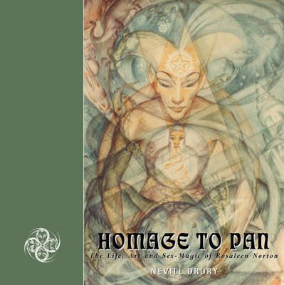 Homage to Pan: The Life, Art and Sex-magic of Rosaleen Norton (Paperback)