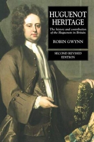 Huguenot Heritage: The History and Contribution of the Huguenots in Britain (Paperback)