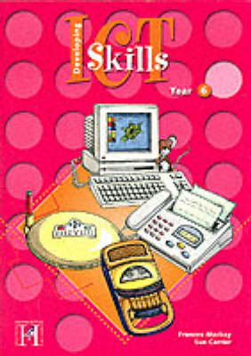 Developing Information and Communication Technology Skills: Year 6 - Developing ICT skills (Paperback)
