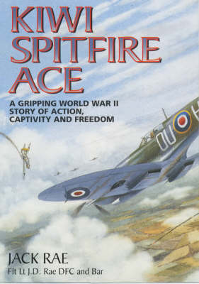 Kiwi Spitfire Ace: A Gripping World War Two Story of Action, Captivity and Freedom (Hardback)