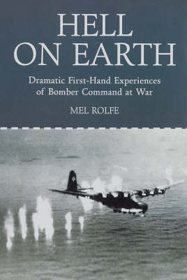 Hell on Earth: Dramatic First-hand Experiences of Bomber Command at War (Paperback)