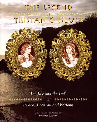 Legend of Tristan and Iseulet: The Tale and the Trail in Ireland, Cornwall and Brittany (Paperback)