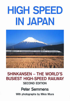 High Speed in Japan: Shinkansen - The World's Busiest High-speed Railway (Hardback)