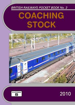 Coaching Stock 2010: The Complete Guide to All Locomotive-Hauled Coaches Which Operate on National Rail - British Railways Pocket Books No. 2 (Paperback)