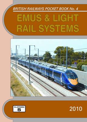 EMUs and Light Rail Systems 2010: The Complete Guide to All Electric Multiple Units Which Operate on National Rail and Eurotunnel and the Stock of the Major UK Light Rail Systems - British Railways Pocket Books No. 4 (Paperback)