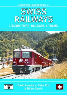 Swiss Railways: Locomotives, Multiple Units and Trams - European Handbooks No. 5 (Paperback)