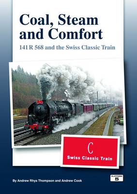 Coal Steam & Comfort: 141 R and the Swiss Classic Train (Hardback)