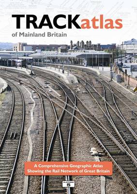 TRACKatlas of Mainland Britain: A Comprehensive Geographic Atlas Showing the Rail Network of Great Britain (Hardback)