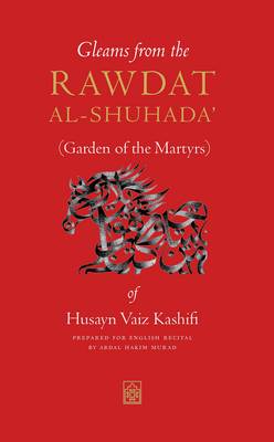 Gleams from the Rawdat al-Shuhada: (Garden of the Martyrs) of Husayn Vaiz Kashifi (Paperback)
