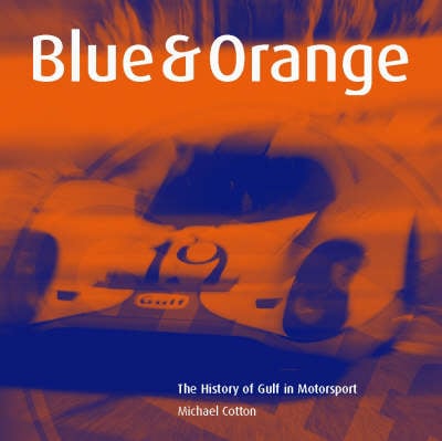 Blue and Orange: The History of Gulf in Motorsport (Hardback)