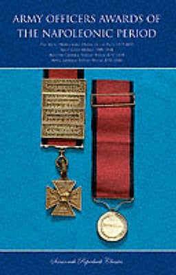 Army Officers Awards of the Napoleonic Period: The Most Honourable Order of the Bath 1815-1852, Army Gold Medals 1806-1814, Military General Service Medal 1793-1814, Naval General Service Medal 1793-1849 (Paperback)