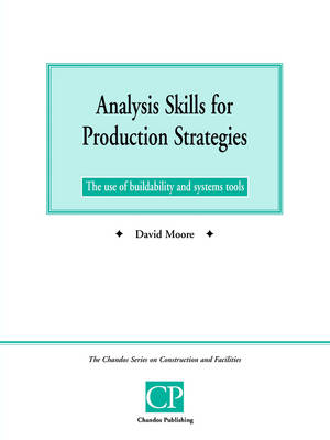Analysis Skills for Production Strategies: The Use of Buildability and System Tools - Chandos Series on Construction & Facilities (Paperback)