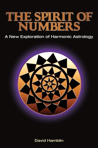 The Spirit of Numbers: a New Exploration of Harmonic Astrology (Paperback)