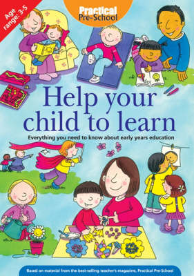 Help Your Child to Learn: Everything You Need to Know About Early Years Education (Paperback)