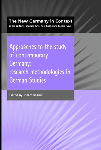 Approaches to the Study of Contemporary Germany: Research Methodologies in German Studies - The new Germany in context (Paperback)