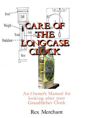 Care of the Longcase Clock: An Owner's Manual for Looking After Your Grandfather Clock (Paperback)