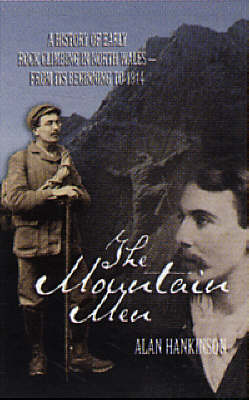 The Mountain Men: A History of Early Rockclimbing in North Wales - From Its Beginning to 1914 (Paperback)