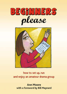 Beginners Please: How to Start, Run and Enjoy an Amateur Drama Group (Paperback)