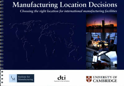 Manufacturing Location Decisions: Choosing the Right Location for International Manufacturing Facilities (Spiral bound)