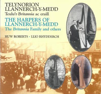 Telynorion Llannerch-y-medd/ The Harpers of Llannerch-y-head: Teulu'r Britannia Az Erall/The Britannia Family and Others