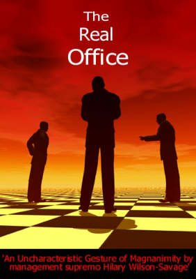 The Real Office: An Uncharacteristic Gesture of Magnanimity by Management Supremo Hilary Wilson-Savage (Paperback)