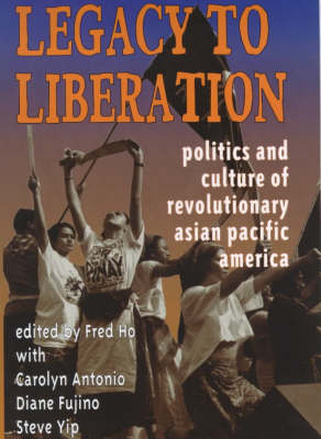 Legacy to Liberation: Politics and Culture of Revolutionary Asian Pacific America (Paperback)