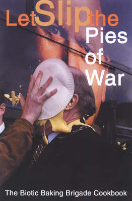 Pie Any Means Necessary: The Biotic Baking Brigade Cookbook (Paperback)
