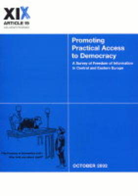 Promoting Practical Access to Democracy: A Survey of Freedom of Information in Central and Eastern Europe (Paperback)